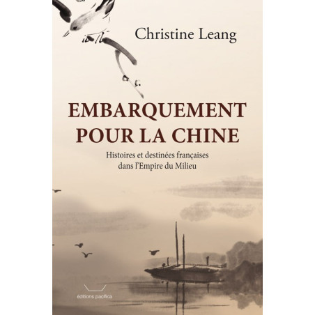 Embarquement pour la Chine - Histoires et destinées françaises dans l’Empire du Milieu